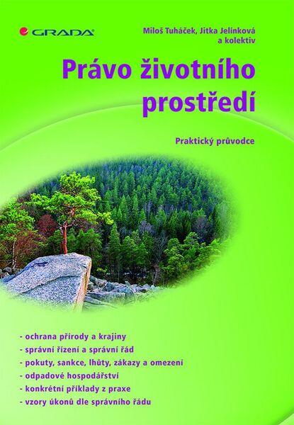 Právo životního prostředí - Tuháček Miloš, Jelínková Jitka a kolektiv - 978-80-247-5464-2