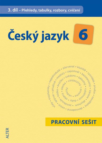 Levně Český jazyk 6 III. díl Přehledy, tabulky, rozbory, cvičení