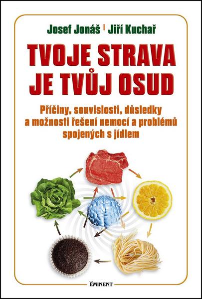 Knihy Tvoje strava je tvůj osud (MUDr. Josef Jonáš, Jiří Kuchař) - 978-80-7281-501-2