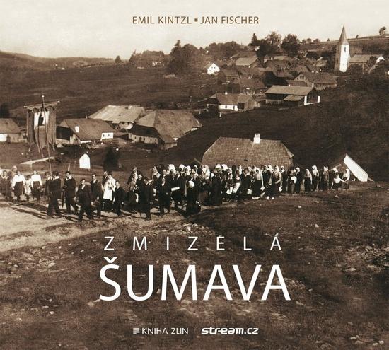Zmizelá Šumava - 978-80-7473-390-1