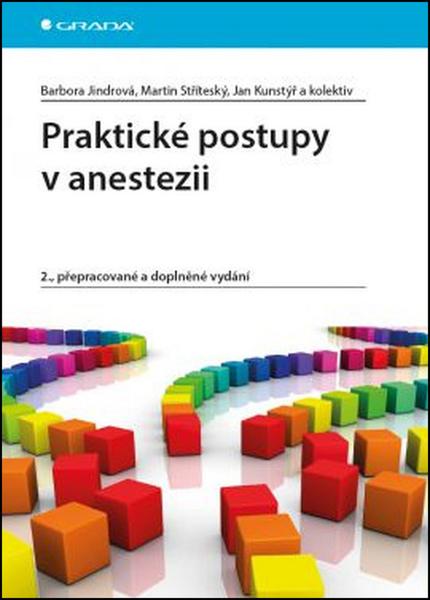 Praktické postupy v anestezii - Jindrová Barbora, Stříteský Martin, Kunstýř Jan a kolektiv - 978-80-247-5612-7