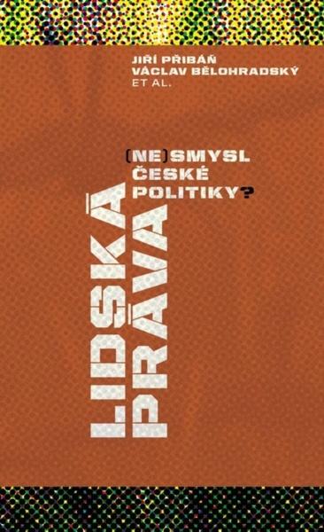 Lidská práva (ne)smysl české politiky? - 978-80-7419-230-2