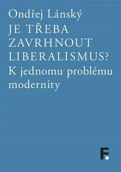 Levně Je třeba zavrhnout liberalismus?