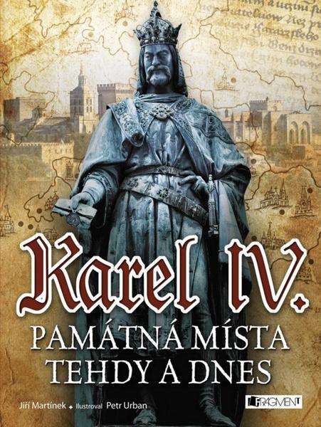 Karel IV. Památná místa tehdy a dnes - 978-80-253-2712-8