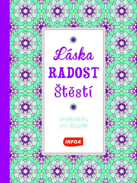 Láska Radost Štěstí Omalovánky pro dospělé - 978-80-7240-752-1
