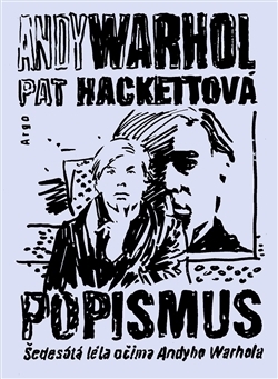 Popismus. Šedesátá léta očima Andyho Warhola - Pat Hackettová, Andy Warhol - Argo - 978-80-257-1773-8