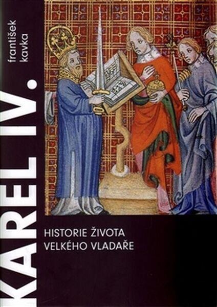 Karel IV. Historie života velkého vladaře - 978-80-257-1729-5