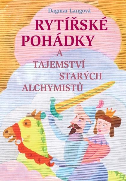 Rytířské pohádky a tajemství starých alchymistů - 978-80-87530-71-9
