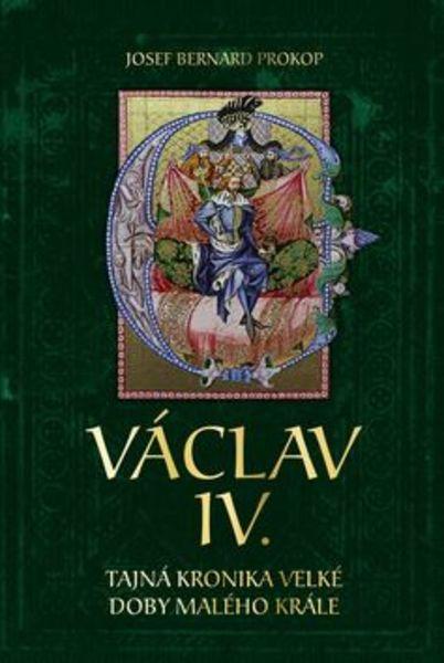 Václav IV. Tajná kronika velké doby malého krále - 978-80-7546-034-9