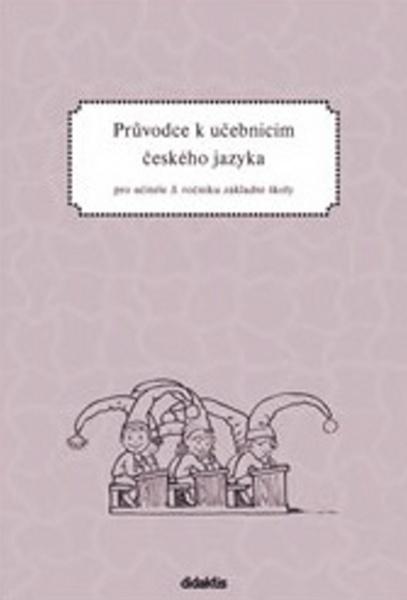 Průvodce k učebnicím českého jazyka pro učitele 3. ročníku základní školy - 978-80-7358-015-5