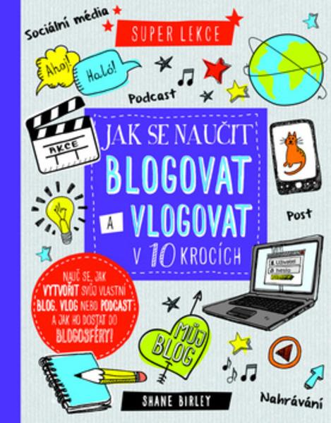 Jak se naučit blogovat a vlogovat v 10 krocích - 978-80-256-1851-6