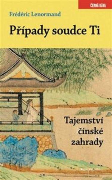 Případy soudce Ti Tajemství čínské zahrady - 978-80-7407-311-3