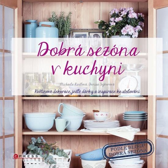 Dobrá sezóna v kuchyni Michaela Riedlová, Denisa Sýkorová - 978-80-264-1156-7