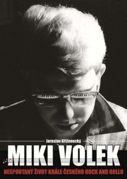 Miki Volek Nespoutaný život krále českého rock and rollu - 978-80-7505-398-5