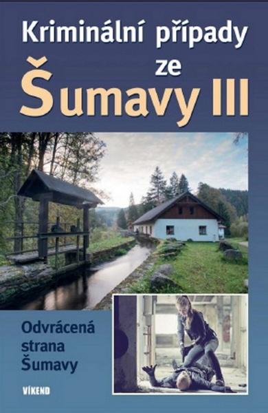 Kriminální případy ze Šumavy III - 978-80-7433-158-9