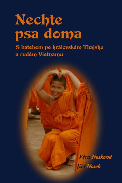 Nechte psa doma. S batohem po královském Thajsku a rudém Vietnamu - Jiří Nosek, Věra Nosková - 978-80-87373-69-9
