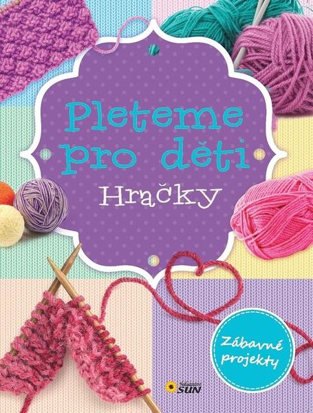 Pleteme pro děti Hračky - 978-80-7371-982-1