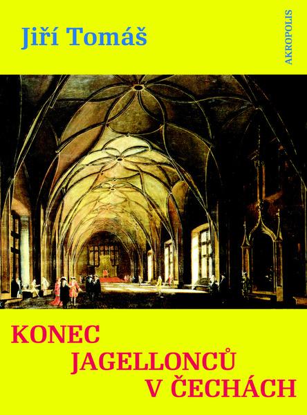 Konec Jagellonců v Čechách - 978-80-7304-200-4