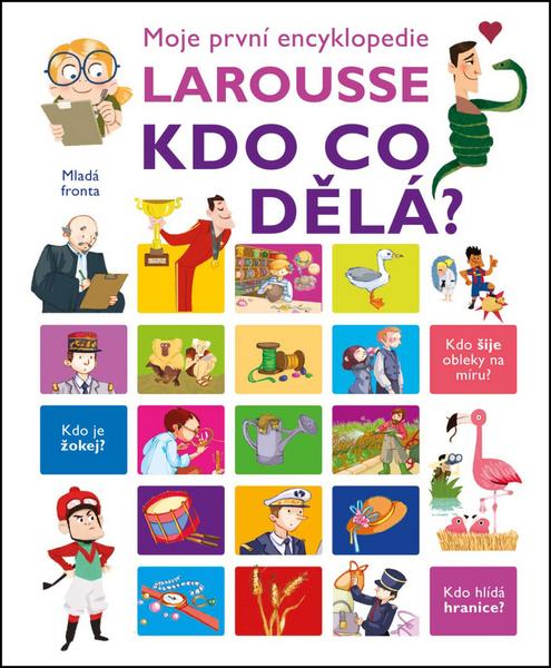 Moje první encyklopedie Larousse Kdo co dělá? - 978-80-204-3700-6