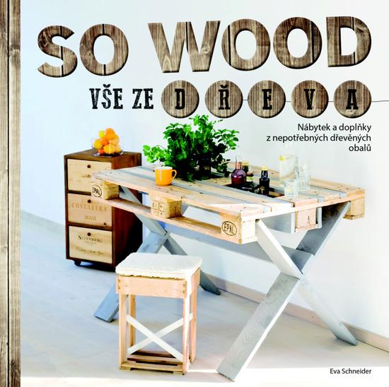 So wood Vše ze dřeva - 978-80-256-1894-3