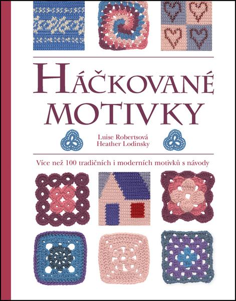 Háčkované motivky - Více než 100 tradičních i moderních motivků s návody - Luise Roberts - 978-80-7529-116-5