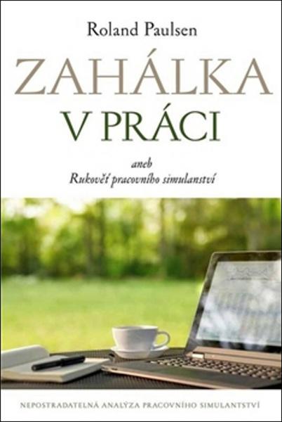 Zahálka v práci aneb Rukověť pracovního simulantství - 978-80-7272-471-0