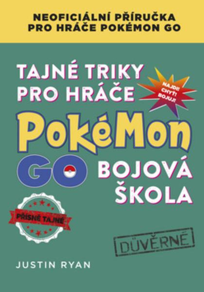 Tajné triky pro hráče Pokémon GO Bojová škola - 978-80-251-4835-8