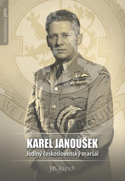 Karel Janoušek Jediný československý maršál - 978-80-7565-086-3