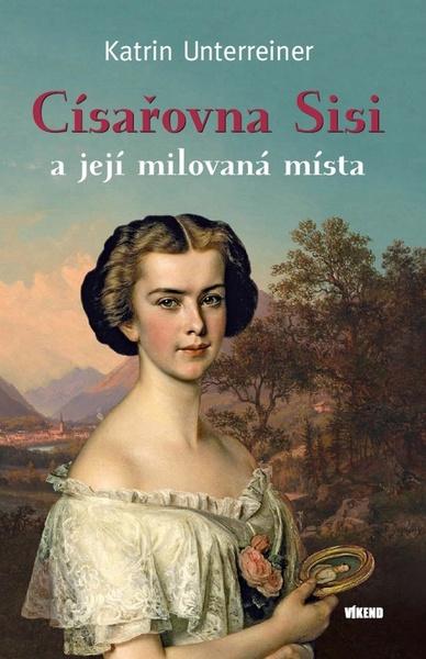 Levně Císařovna Sisi a její milovaná místa
