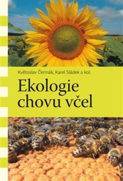 Ekologie chovu včel - Květoslav Čermák, Karel Sládek - 978-80-7465-215-8