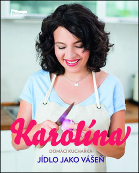 Karolína Domácí kuchařka Jídlo jako vášeň - 978-80-270-0479-9