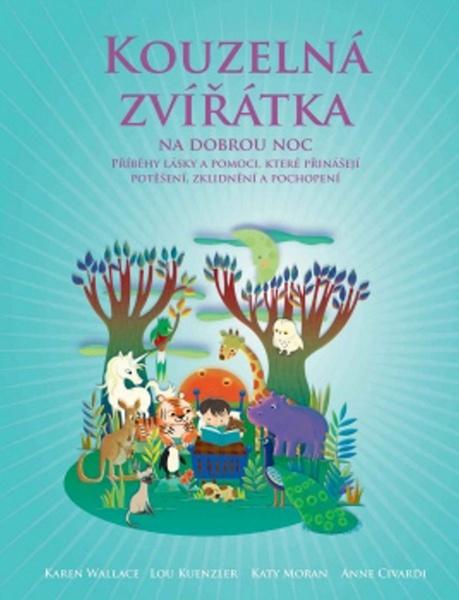 Kouzelná zvířátka na dobrou noc. Příběhy, které přinášejí radost, poučení a porozumění všem živým bytostem - Lou Kuenzler, Sandra Rigby, Andrew Weale - Synergie - 978-80-7370-254-0