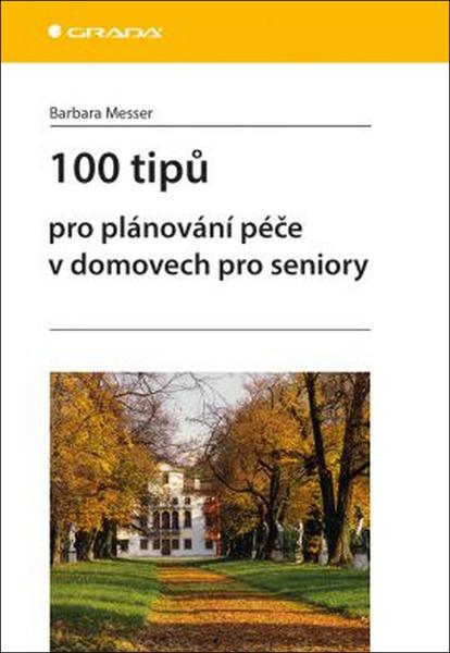 100 tipů pro plánování péče v domovech pro seniory - 978-80-271-0216-7