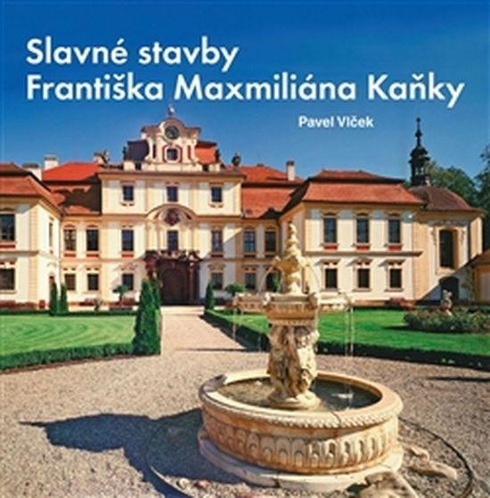 Slavné stavby Františka Maximiliána Kaňky - 978-80-87073-90-2