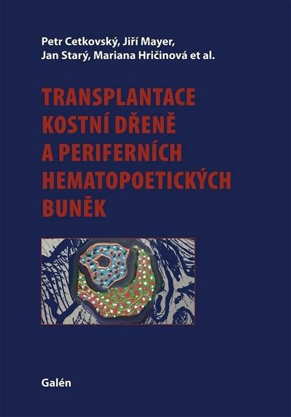 Transplantace kostní dřeně a periferních hematopoetických buněk - 978-80-7492-267-1