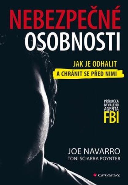 Levně Nebezpečné osobnosti - Jak je odhalit a chránit se před nimi - Navarro Joe