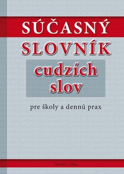 Levně Súčasný slovník cudzích slov pre školy a dennú prax