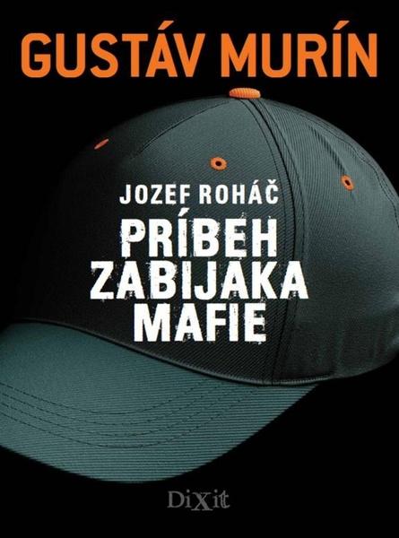 Jozef Roháč Príbeh zabijaka mafie - 978-80-89662-22-7