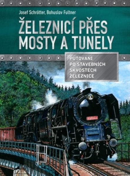 Železnicí přes mosty a tunely - 978-80-264-1344-8