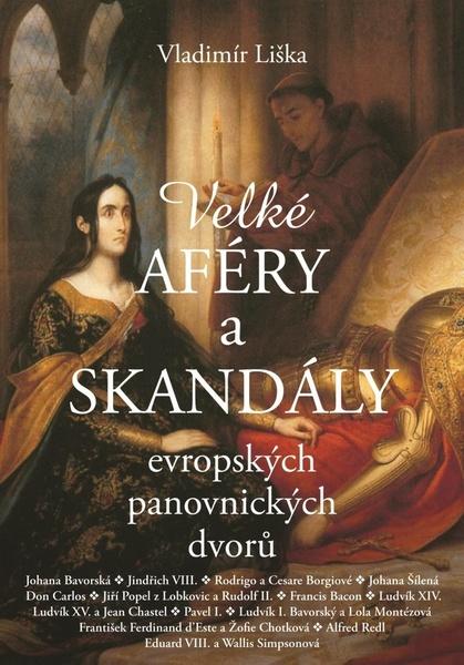 Velké aféry a skandály evropských panovnických dvorů - 978-80-7505-506-4