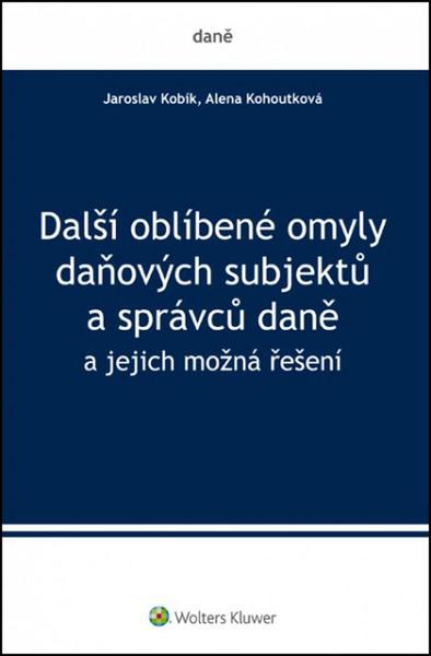 Levně Další oblíbené omyly daňových subjektů a správců daně - Jaroslav Kobík; Alena Kohoutková