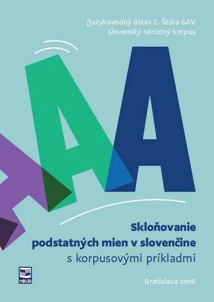 Skloňovanie podstatných mien v slovenčine s korpusovými príkladmi - 978-80-88814-91-7