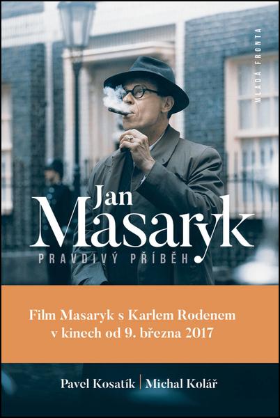 Jan Masaryk Pravdivý příběh - Kosatík Pavel, Kolář Michal - 978-80-204-4346-5