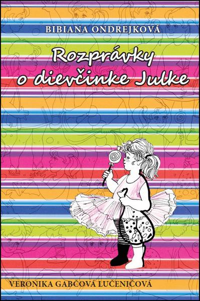 Rozprávky o dievčinke Julke - 978-80-972082-3-3