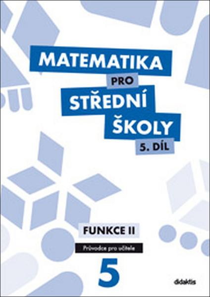 Levně Matematika pro střední školy 5.díl Průvodce pro učitele
