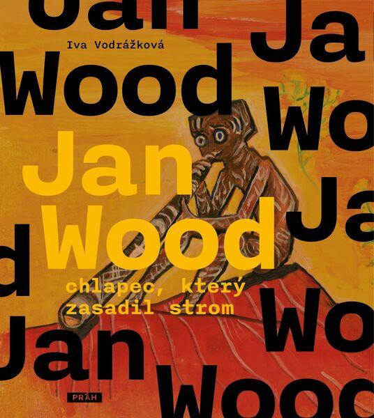 Jan Wood, chlapec, který zasadil strom - 978-80-7252-616-1
