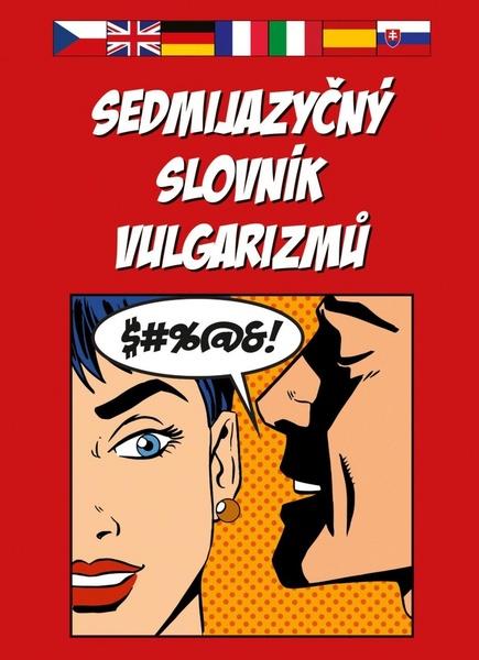 Levně Sedmijazyčný slovník vulgarizmů