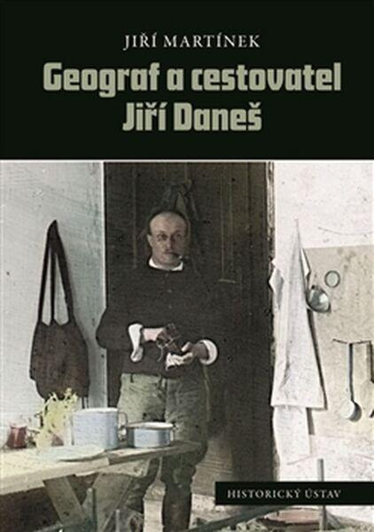 Geograf a cestovatel Jiří Daneš - 978-80-7286-287-0