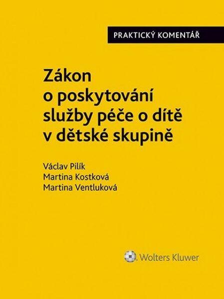 Levně Zákon o poskytování služby péče o dítě v dětské skupině - Martina Kostková, Václav Pilík, Martina Ventluková