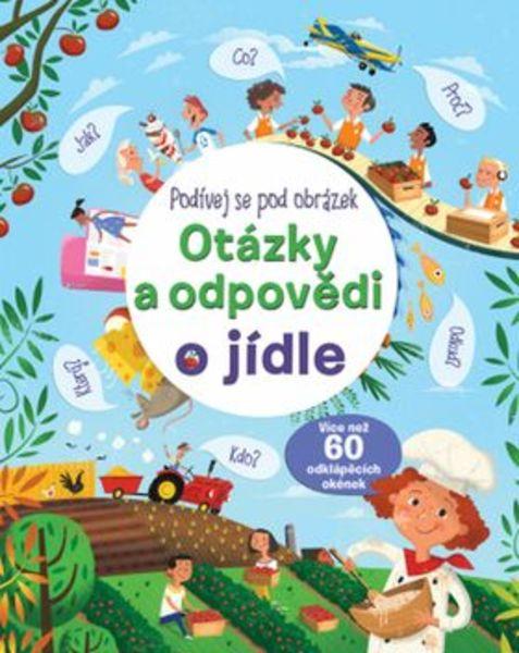 Otázky a odpovědi o jídle Podívej se pod obrázek - 978-80-256-2074-8